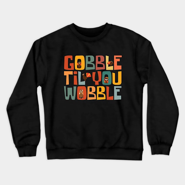 Gobble Til You Wobble Crewneck Sweatshirt by Myartstor 